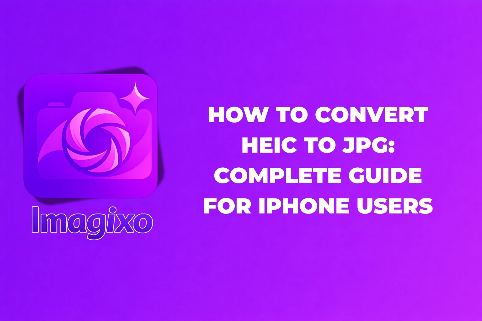 How to Convert HEIC to JPG: Complete Guide for iPhone Users