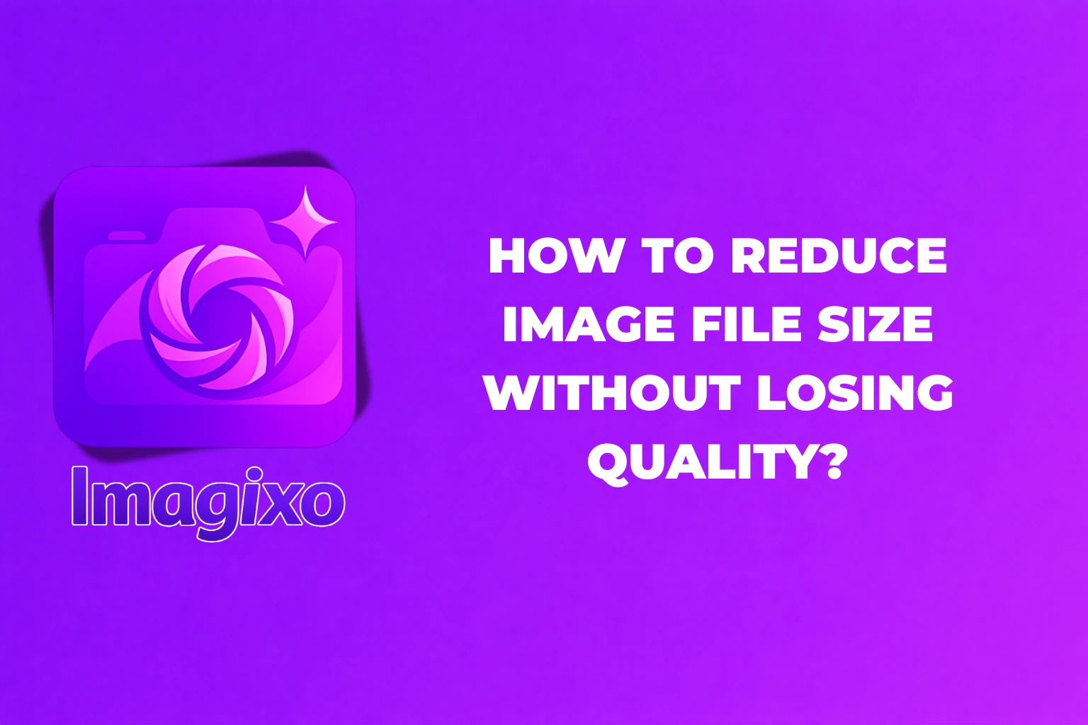 How to Reduce Image File Size Without Losing Quality