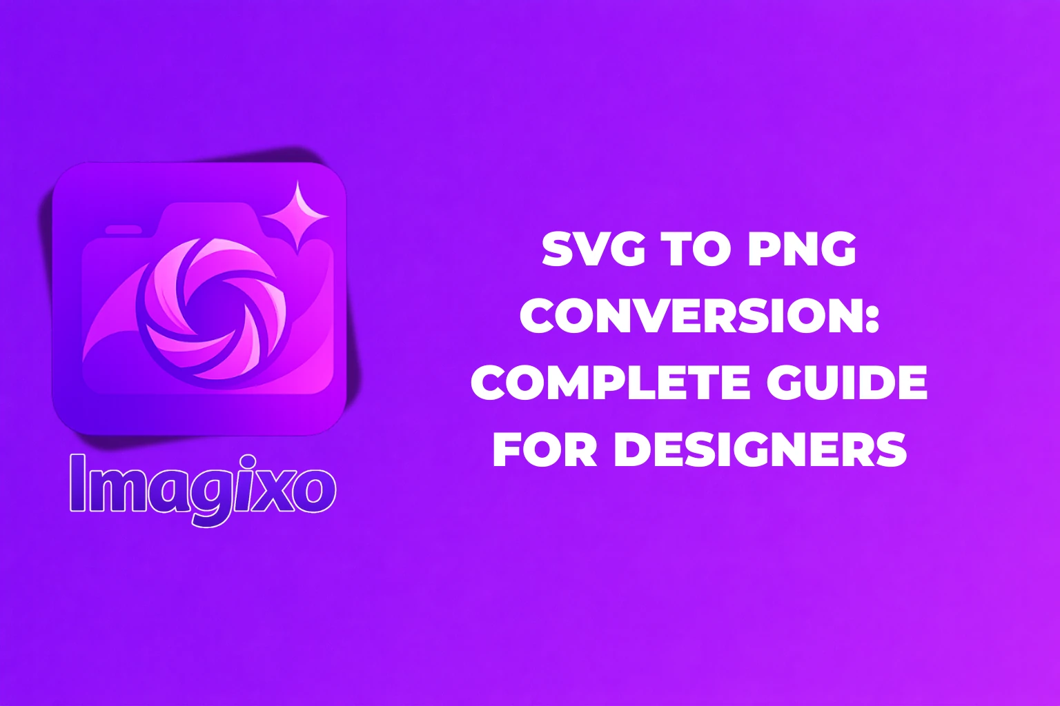 SVG to PNG Conversion: Complete Guide for Designers