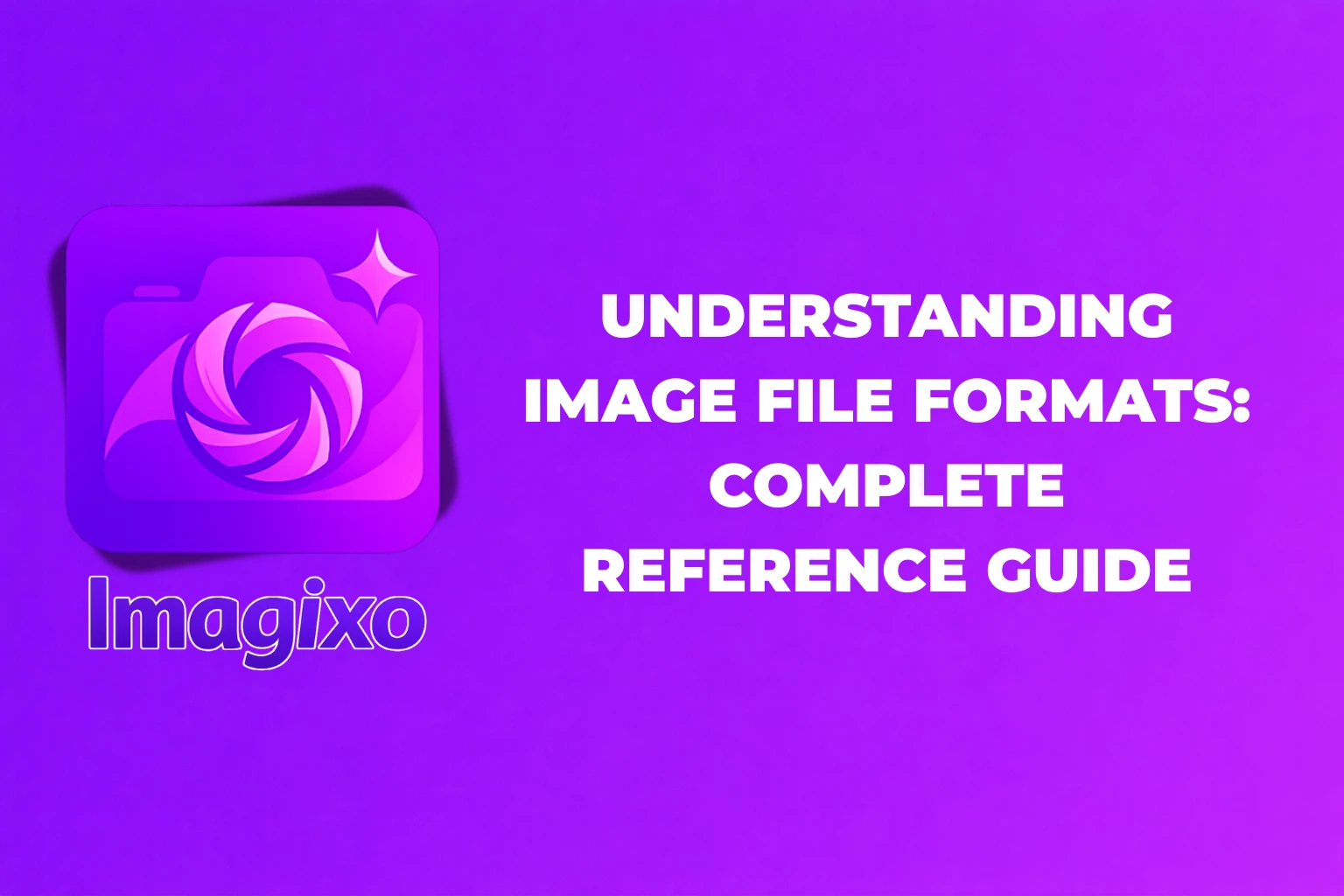 Understanding Image File Formats: Complete Reference Guide